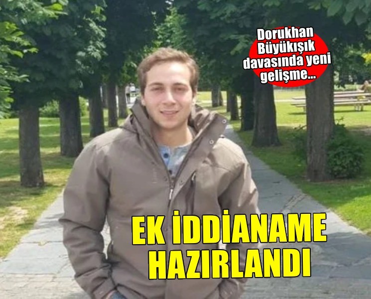 Dorukhan Büyükışık davasında ek iddianame