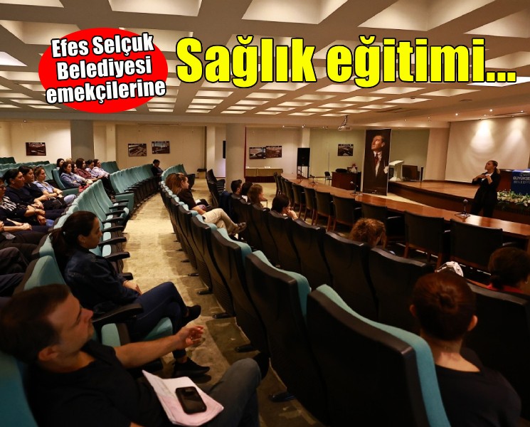 Efes Selçuk Belediyesi emekçilerine sağlık eğitimi