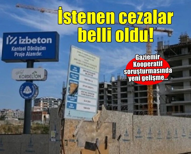Gaziemir Kooperatif soruşturmasında istenilen cezalar belli oldu