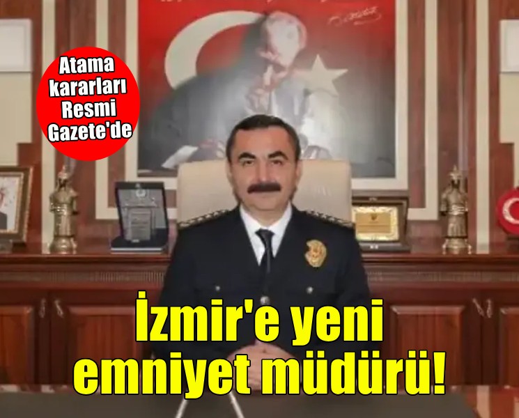 İzmir İl Emniyet müdürü değişti