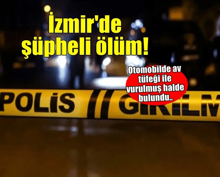 İzmir'de bir kişi otomobilinde silahla vurulmuş bulundu