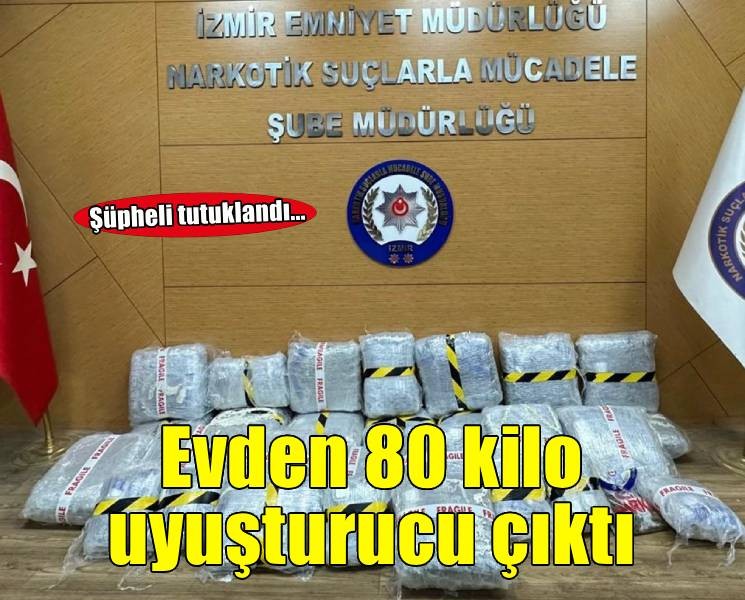 İzmir'de evinde 80 kilo 463 gram uyuşturucu bulunan şüpheli tutuklandı