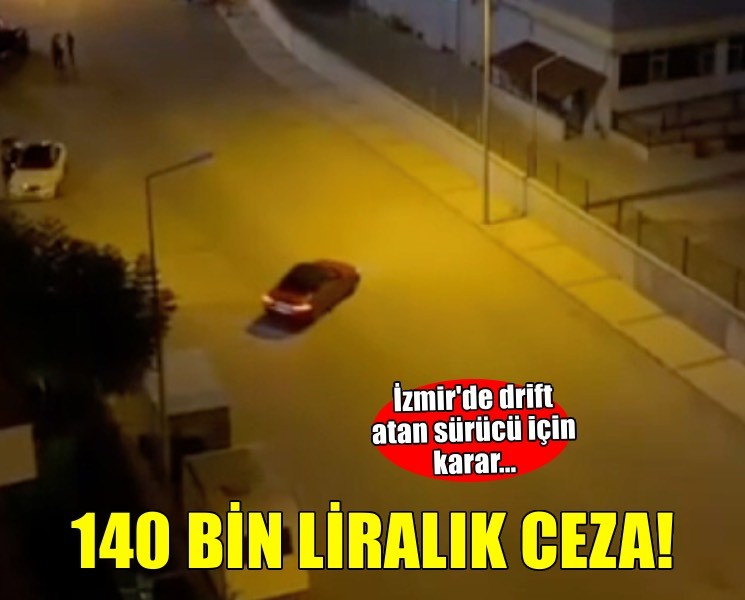 İzmir'de drift atan sürücüye 140 bin liralık ceza!