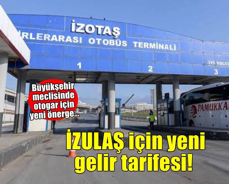 İzmir otogarı meclis gündeminde... İZULAŞ için yeni gelir tarifesi!