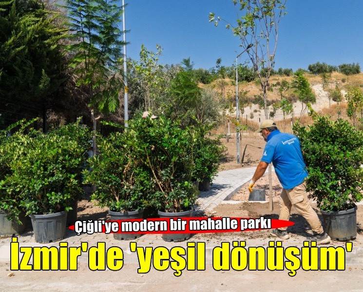 İzmir’in mahalle ruhu yeşil dönüşümle canlanıyor