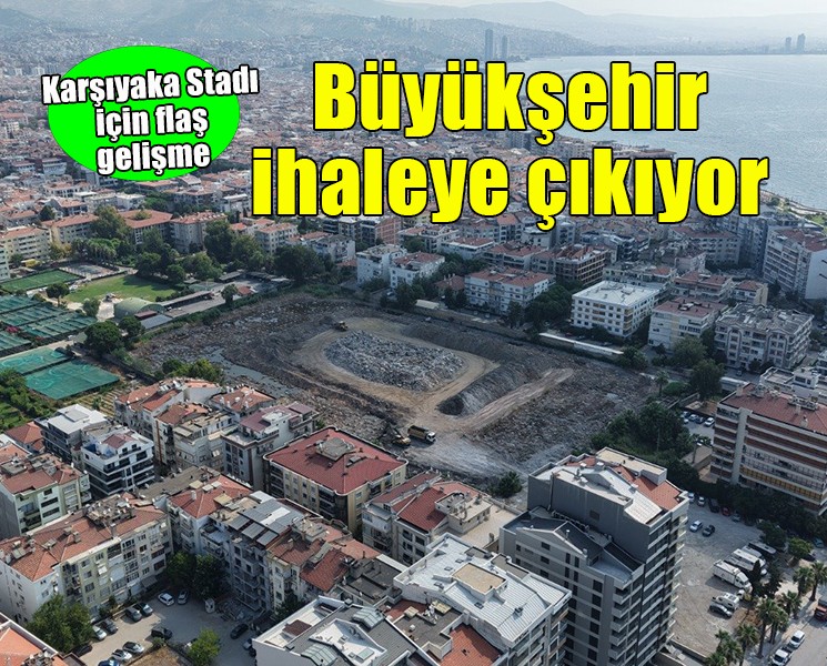 Karşıyaka Stadı için flaş gelişme... Büyükşehir ihaleye çıkıyor!