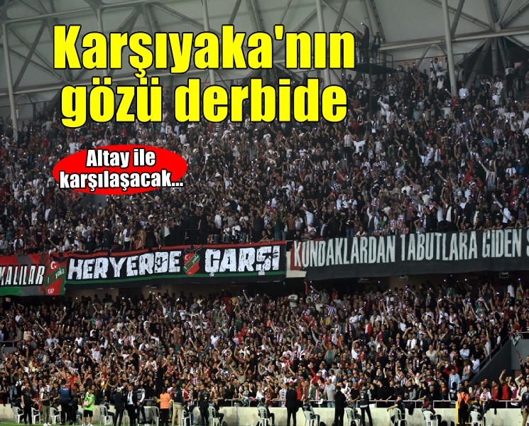 Karşıyaka'nın gözü derbide