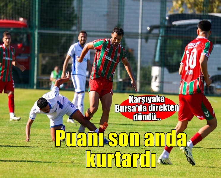 Karşıyaka puanı son anda kurtardı