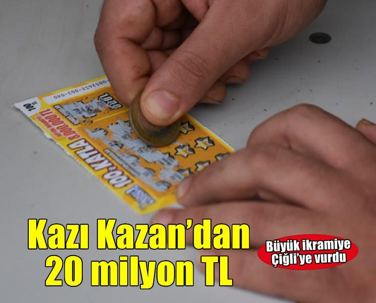 ‘Kazı Kazan’ İzmir’de bir talihliye 20 milyon TL kazandırdı