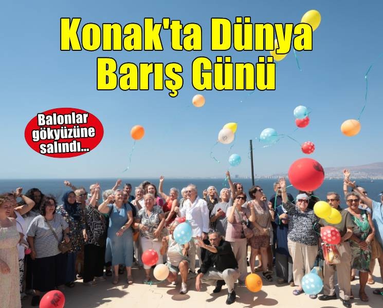 Konak’ta Dünya Barış Günü’nde gökyüzüne rengarenk balonlar salındı