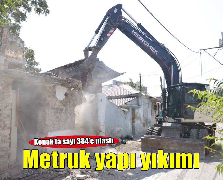 Konak’ta güvenliği tehdit eden metruk yapılar tek tek yıkılıyor