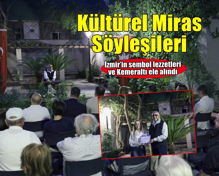 Kültürel Miras Söyleşileri’nde İzmir’in sembol lezzetleri ve Kemeraltı ele alındı