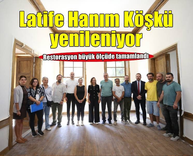 Latife Hanım Köşkü’nde çalışmalar sona yaklaştı