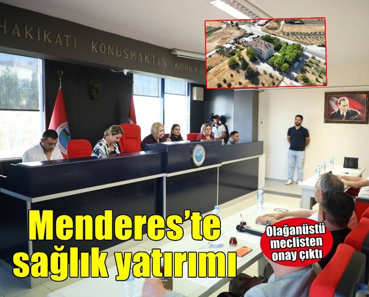 Menderes’e sağlık merkezi için olağanüstü meclis