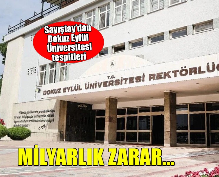 Sayıştay Dokuz Eylül Üniversitesi raporunu açıkladı... 1 milyar 251 milyon TL zarar!