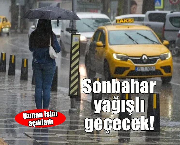 Sonbahar yağışlı geçecek!