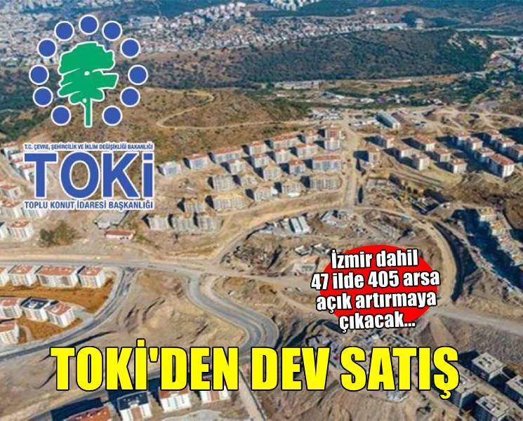 TOKİ İzmir dahil 47 ilde 405 arsayı açık artırmayla satışa çıkarıyor