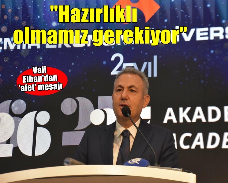 Vali Elban: Afetlere önceden hazırlıklı olmamız gerekiyor