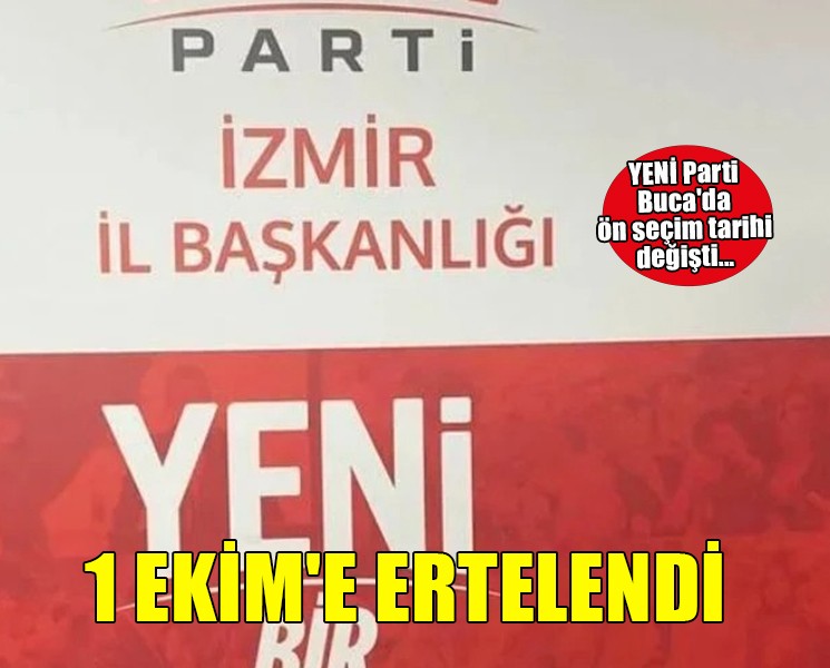 YENİ Parti Buca'da ön seçim tarihi değişti... 1 Ekim'e ertelendi!