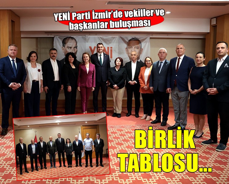 YENİ Parti İzmir'de başkanlar ve vekiller bir araya geldi!