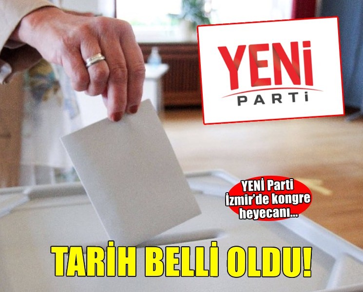 YENİ Parti İzmir’de kongre heyecanı... Tarih belli oldu!