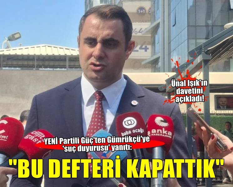 YENİ Partili Güç'ten CHP'li Gümrükçü'ye 'suç duyurusu' yanıtı... 'Bu defteri kapattık'