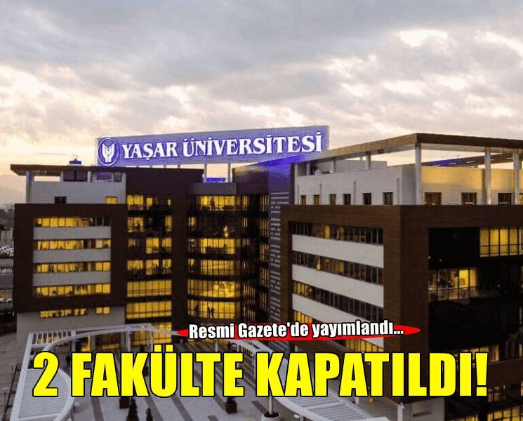 Yaşar Üniversitesi için karar... 2 fakülte kapatıldı!