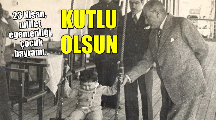 23 Nisan, millet egemenliği kutlu olsun...