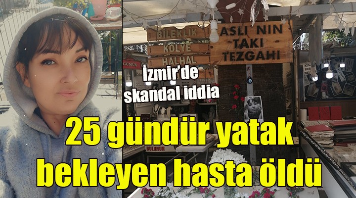 25 GÜNDÜR YATAK BEKLEYEN HASTA HAYATINI KAYBETTİ