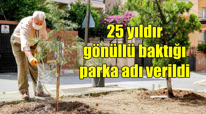 25 yıldır gönüllü baktığı parka adı verildi