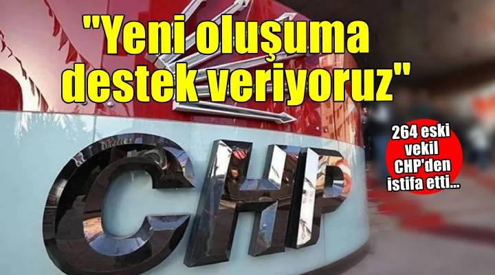 264 eski milletvekili CHP'den istifa etti