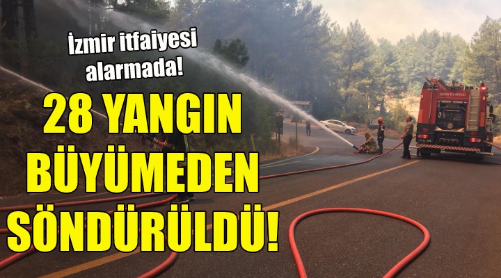 28 orman yangını büyümeden söndürüldü!