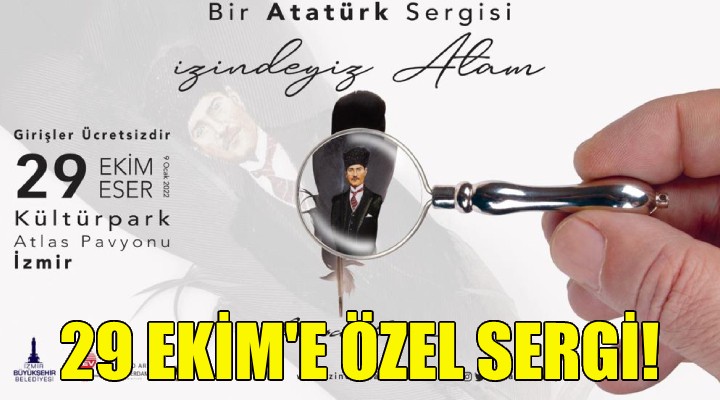 29 Ekim’e özel İzindeyiz Atam sergisi!