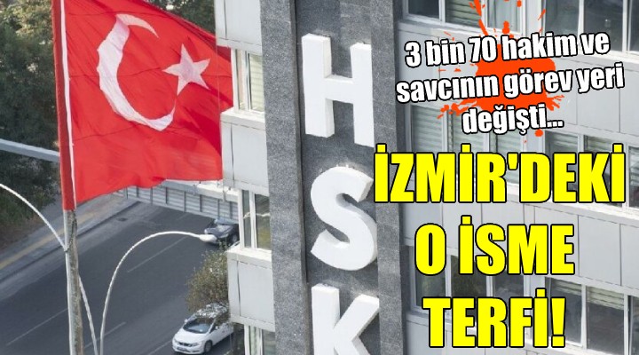 3 bin 70 hakim ve savcının görev yeri değişti... İZMİR DEKİ O İSME TERFİ!