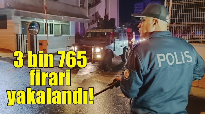 3 bin 765 firari yakalandı!