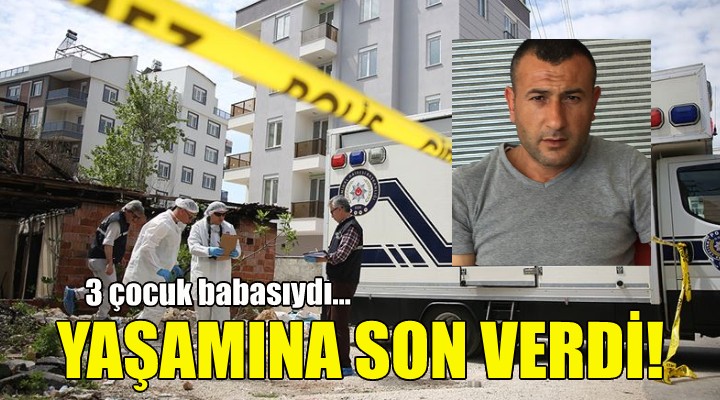 3 çocuk babasıydı... Yaşamına son verdi!