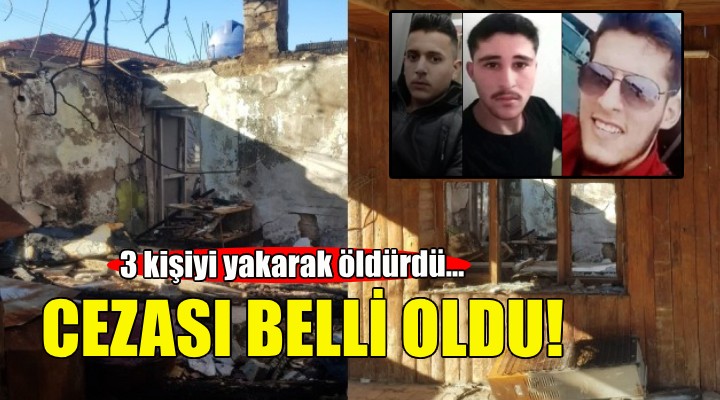 3 işçiyi yakarak öldürdü... Cezası belli oldu!