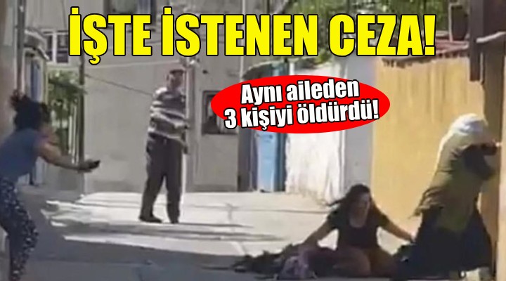 3 kişiyi öldürmüştü... İşte istenen ceza!