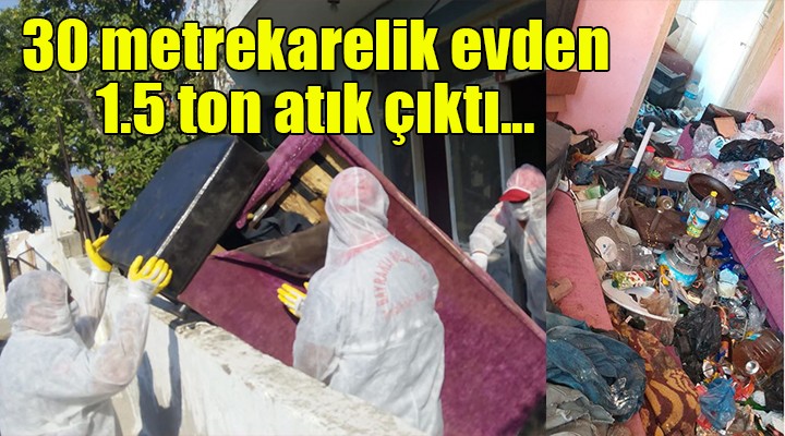 30 metrekarelik evden 1.5 ton atık çıktı