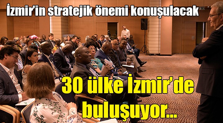 30 ülke İzmir de buluşuyor