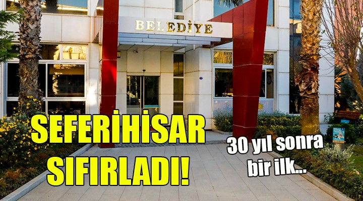 30 yıl sonra bir ilk! Seferihisar Belediyesi vergi borcunu sıfırladı!