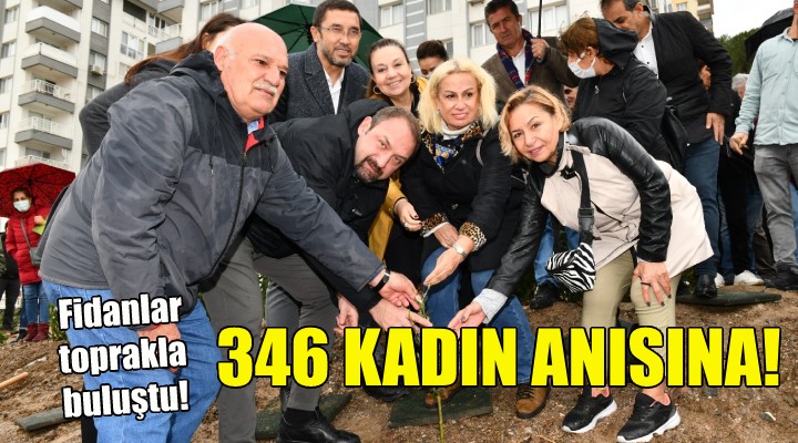 346 kadın anısına fidanlar toprakla buluştu!