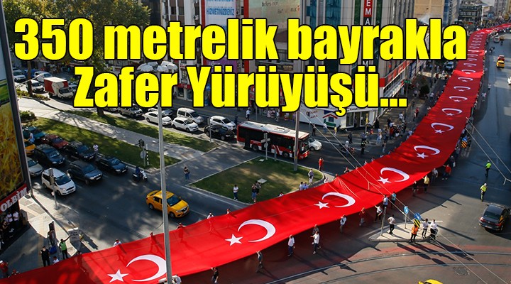 350 metrelik bayrakla Zafer Yürüyüşü