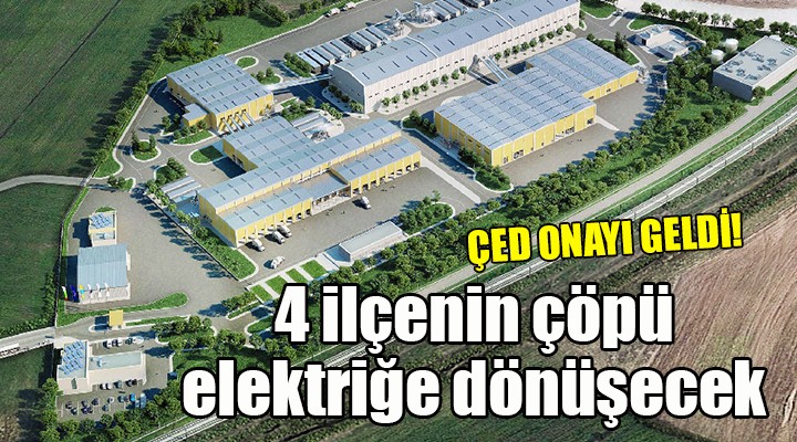 4 ilçenin çöpü elektriğe dönüşecek... ÇED ONAYI GELDİ!