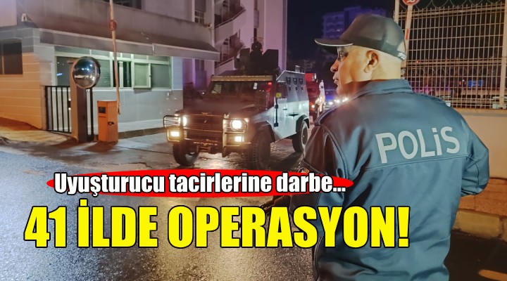 41 ilde uyuşturucu baskını!