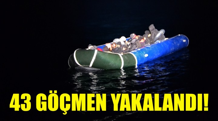 43 göçmen yakalandı!