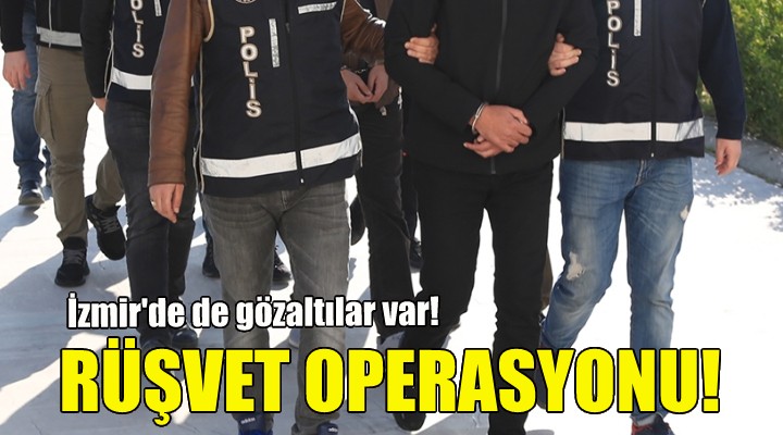 5 ilde rüşvet operasyonu!