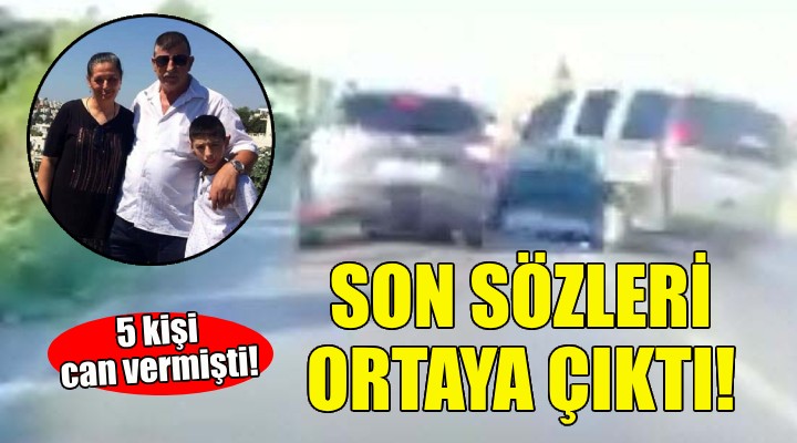 5 kişi can vermişti... Son sözleri ortaya çıktı!