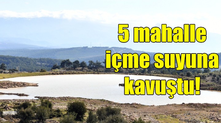 5 mahalle içme suyuna kavuştu!