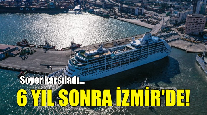 6 yıl sonra ilk gemi İzmir de!